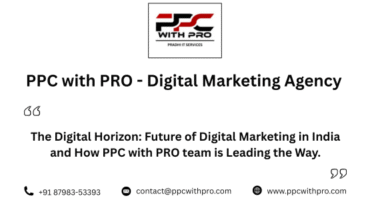 The Digital Horizon Future of Digital Marketing in India and How PPC with PRO team is Leading the Way. Future of Digital Marketing in India
