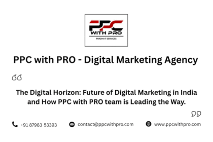 The Digital Horizon Future of Digital Marketing in India and How PPC with PRO team is Leading the Way. Future of Digital Marketing in India