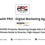 PPCwithPRO Presents: Mastering Google Ads in 2025 — Your Ultimate Guide to Smarter, High-Impact Campaigns
