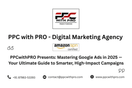 PPCwithPRO Presents: Mastering Google Ads in 2025 — Your Ultimate Guide to Smarter, High-Impact Campaigns